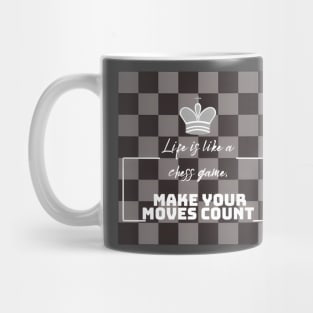 Life is like a chess game, make your moves count. Chess Mug